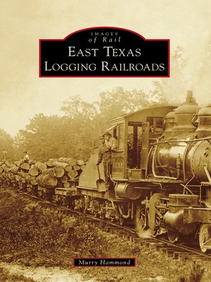 cover image of East Texas Logging Railroads